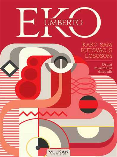 Umberto Eco - Kako sam putovao s lososom