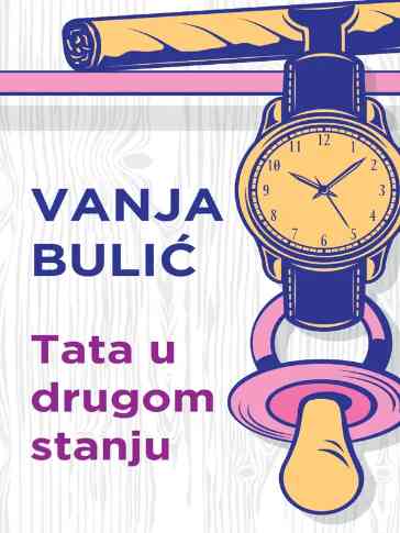 Vanja Bulić - Tata u drugom stanju