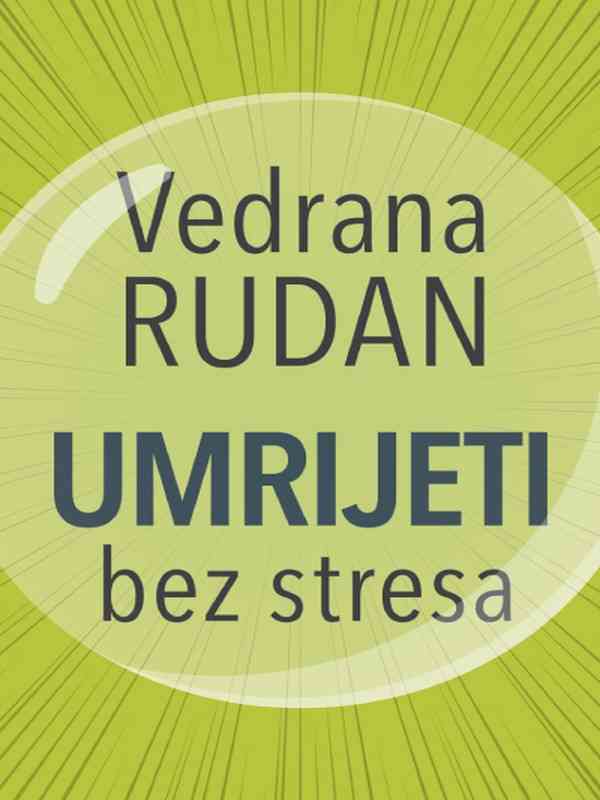 Vedrana Rudan - Umrijeti bez stresa