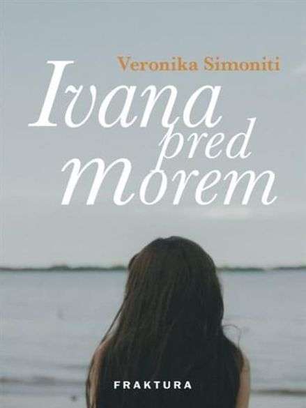 Veronika Simoniti - Ivana pred morem