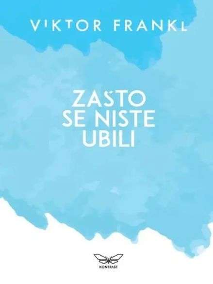 Viktor E. Frankl - Zasto se niste ubili