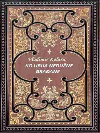 Vladimir Kolarić - Ko ubija nedužne građane