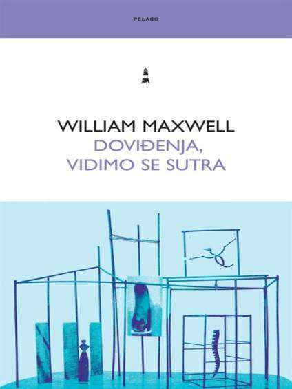 William Maxwell - Doviđenja, vidimo se sutra