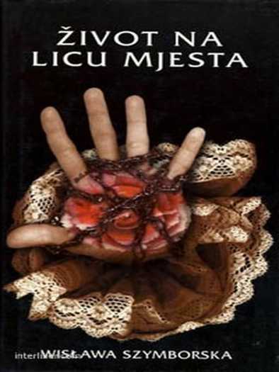 Wislawa Szymborska - Život na licu mjesta