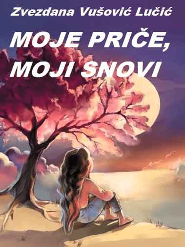 Zvezdana Vusović Lučić - Moje priče moji snovi