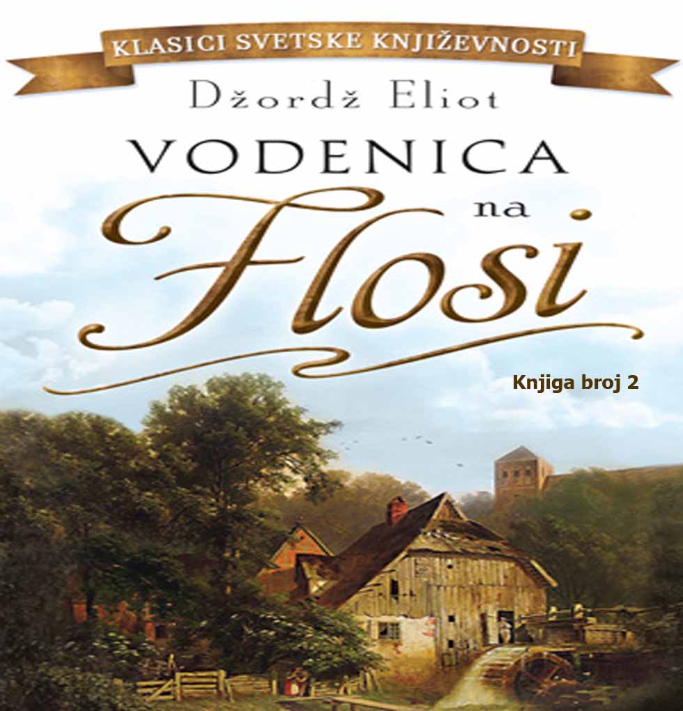 Džordž Eliot – Vodenica na Flosi knjiga broj 2