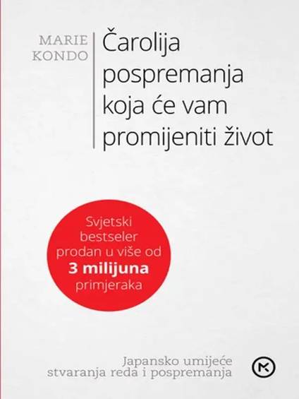 Marie Kondo - Čarolija pospremanja koja će vam promijeniti život