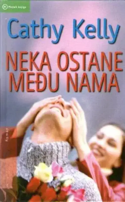 Cathy Kelly - Nek ostane medju nama