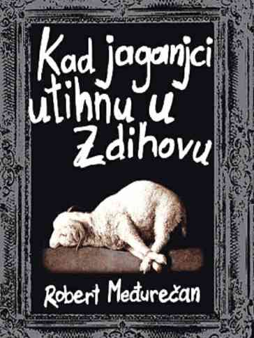 Robert Međurečan - Kad jaganjci utihnu u Zdihovu